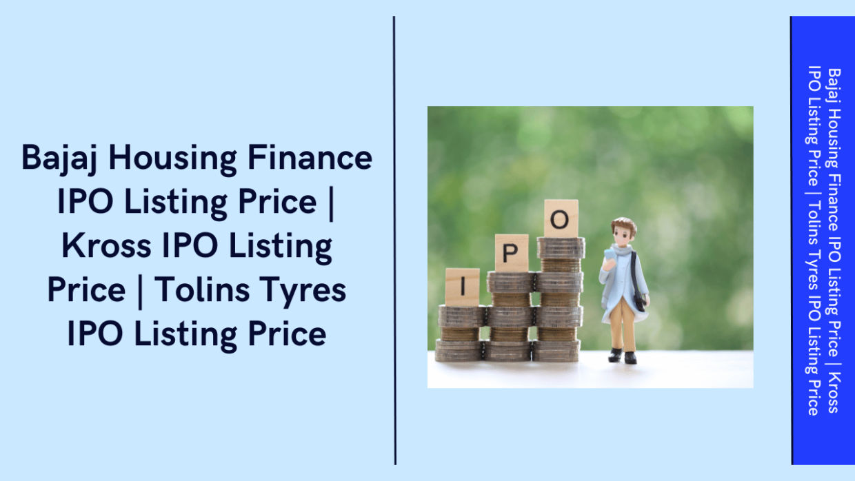 Bajaj Housing Finance | Kross IPO | Tolins Tyres IPO Listing Price