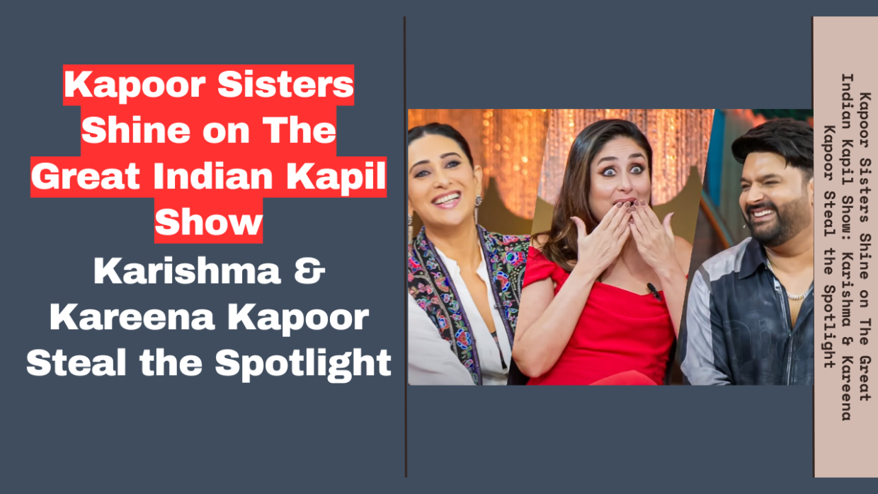 Kapoor Sisters Shine on The Great Indian Kapil Show